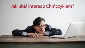 jak ubić interes z Chińczykiem